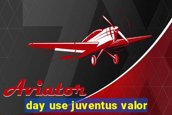 day use juventus valor